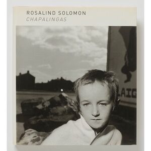 Chapalingas INSCRIBED by ROSALIND SOLOMON - Steidl, 2003 - Lange, Sischy